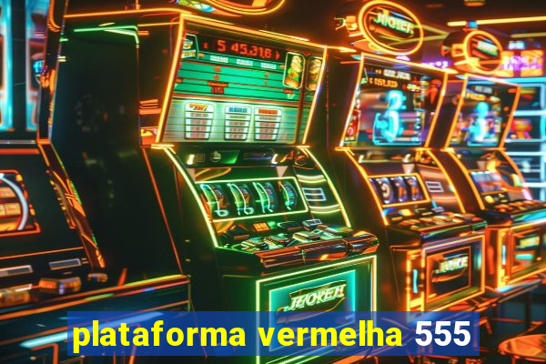 plataforma vermelha 555